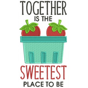 Together Is The Sweetest Place To Be Strawberries Filled Machine Embroidery Design Digitized Pattern